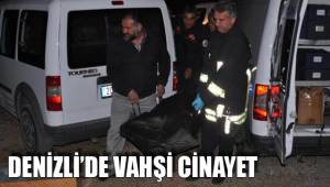 DENİZLİ’DE VAHŞİ CİNAYET