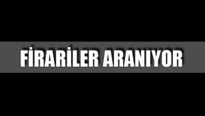 FİRARİLER ARANIYOR