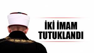 İKİ İMAM TUTUKLANDI