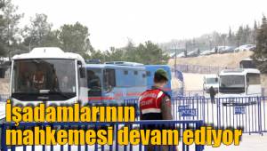 İşadamlarının mahkemesi devam ediyor