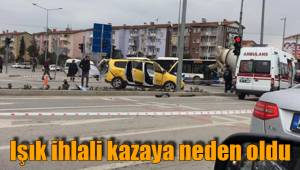 Işık ihlali kazaya neden oldu