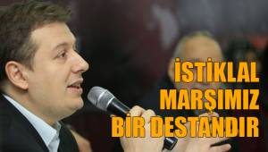 İSTİKLAL MARŞIMIZ BİR DESTANDIR