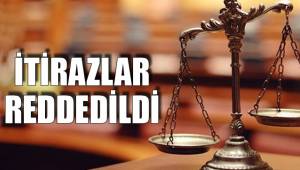 İTİRAZLAR REDDEDİLDİ