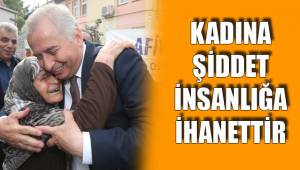 KADINA ŞİDDET İNSANLIĞA İHANETTİR