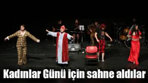 Kadınlar Günü için sahne aldılar