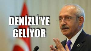 KILIÇDAROĞLU DENİZLİ’YE GELİYOR