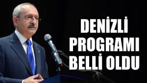 KILIÇDAROĞLU DENİZLİ’YE GELİYOR