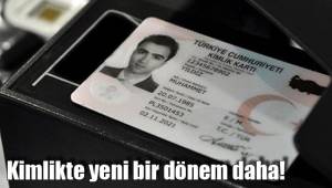 Kimlikte yeni bir dönem daha!