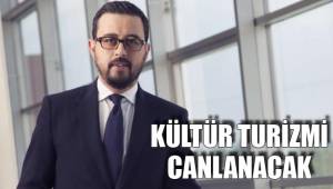 KÜLTÜR TURİZMİ CANLANACAK