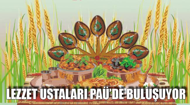 LEZZET USTALARI PAÜ’DE BULUŞUYOR