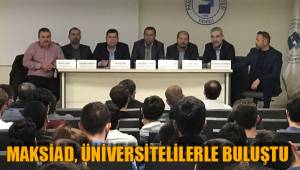 MAKSİAD, ÜNİVERSİTELİLERLE BULUŞTU