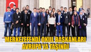 MERKEZEFENDİ OKUL BAŞKANLARI AVRUPA’YA TAŞINDI