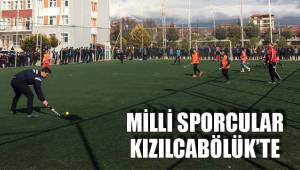 MİLLİ SPORCULAR KIZILCABÖLÜK’TE