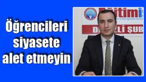 Öğrencileri siyasete alet etmeyin
