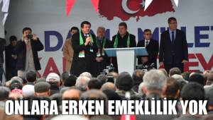 ONLARA ERKEN EMEKLİLİK YOK