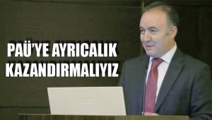 PAÜ’YE AYRICALIK KAZANDIRMALIYIZ