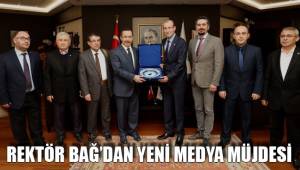 REKTÖR BAĞ’DAN YENİ MEDYA MÜJDESİ