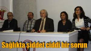 Sağlıkta şiddet ciddi bir sorun
