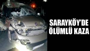 SARAYKÖY’DE ÖLÜMLÜ KAZA