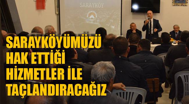 Sarayköyümüzü hak ettiği hizmetler ile taçlandıracağız