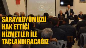 Sarayköyümüzü hak ettiği hizmetler ile taçlandıracağız