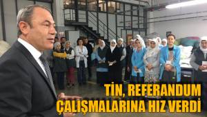 TİN, REFERANDUM ÇALIŞMALARINA HIZ VERDİ