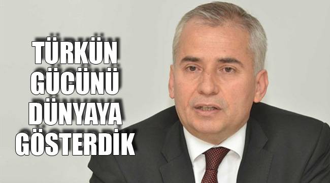 TÜRKÜN GÜCÜNÜ DÜNYAYA GÖSTERDİK
