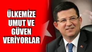 ÜLKEMİZE UMUT VE GÜVEN VERİYORLAR