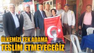 ÜLKEMİZİ TEK ADAMA TESLİM ETMEYECEĞİZ