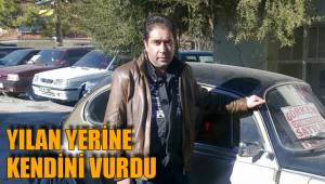 YILAN YERİNE KENDİNİ VURDU