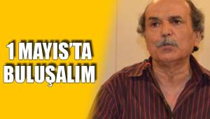 1 MAYIS'TA BULUŞALIM