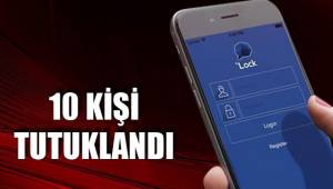 10 kişi tutuklandı