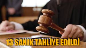 13 sanık tahliye edildi