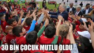 30 BİN ÇOCUK MUTLU OLDU