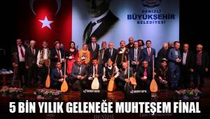 5 BİN YILIK GELENEĞE MUHTEŞEM FİNAL