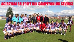 ACIPAYAM BELEDİYE’NİN ŞAMPİYONLUK SEVİNCİ