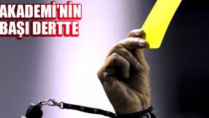 AKADEMİ’NİN BAŞI DERTTE