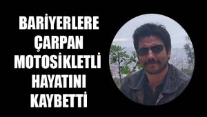 Bariyerlere çarpan motosikletli öldü