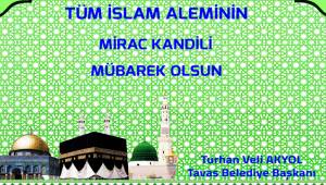 BAŞKAN AKYOL'DAN, MİRAÇ KANDİLİ MESAJI