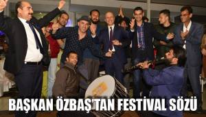 BAŞKAN ÖZBAŞ’TAN FESTİVAL SÖZÜ