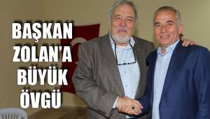 BAŞKAN ZOLAN’A BÜYÜK ÖVGÜ