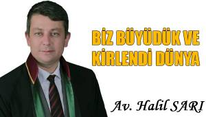 BİZ BÜYÜDÜK VE KİRLENDİ DÜNYA