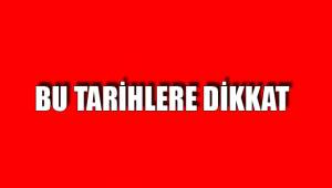BU TARİHLERE DİKKAT