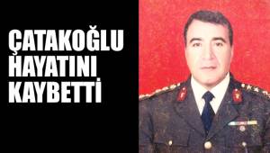 ÇATAKOĞLU HAYATINI KAYBETTİ