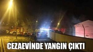 CEZAEVİNDE YANGIN ÇIKTI