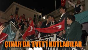 ÇINAR’DA ‘EVET’İ KUTLADILAR