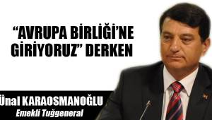“AVRUPA BİRLİĞİ’NE GİRİYORUZ” DERKEN