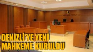 DENİZLİ’YE YENİ MAHKEME KURULDU