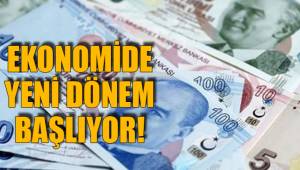 EKONOMİDE YENİ DÖNEM BAŞLIYOR!