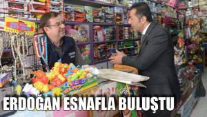 ERDOĞAN ESNAFLA BULUŞTU